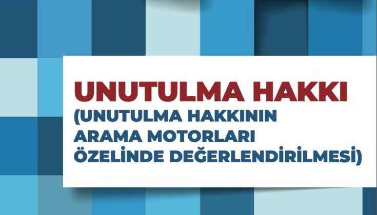 Unutulma Hakkı (Unutulma Hakkının Arama Motorları Özelinde Değerlendirilmesi)
